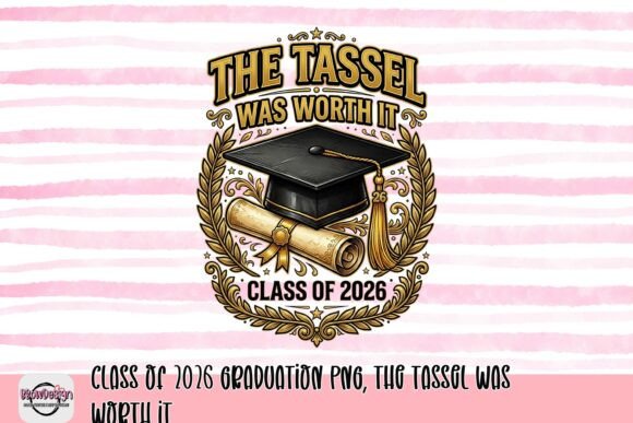 Download Class of 2026 Graduation PNG, the Tassel Was Worth It - 2026 graduation Collection